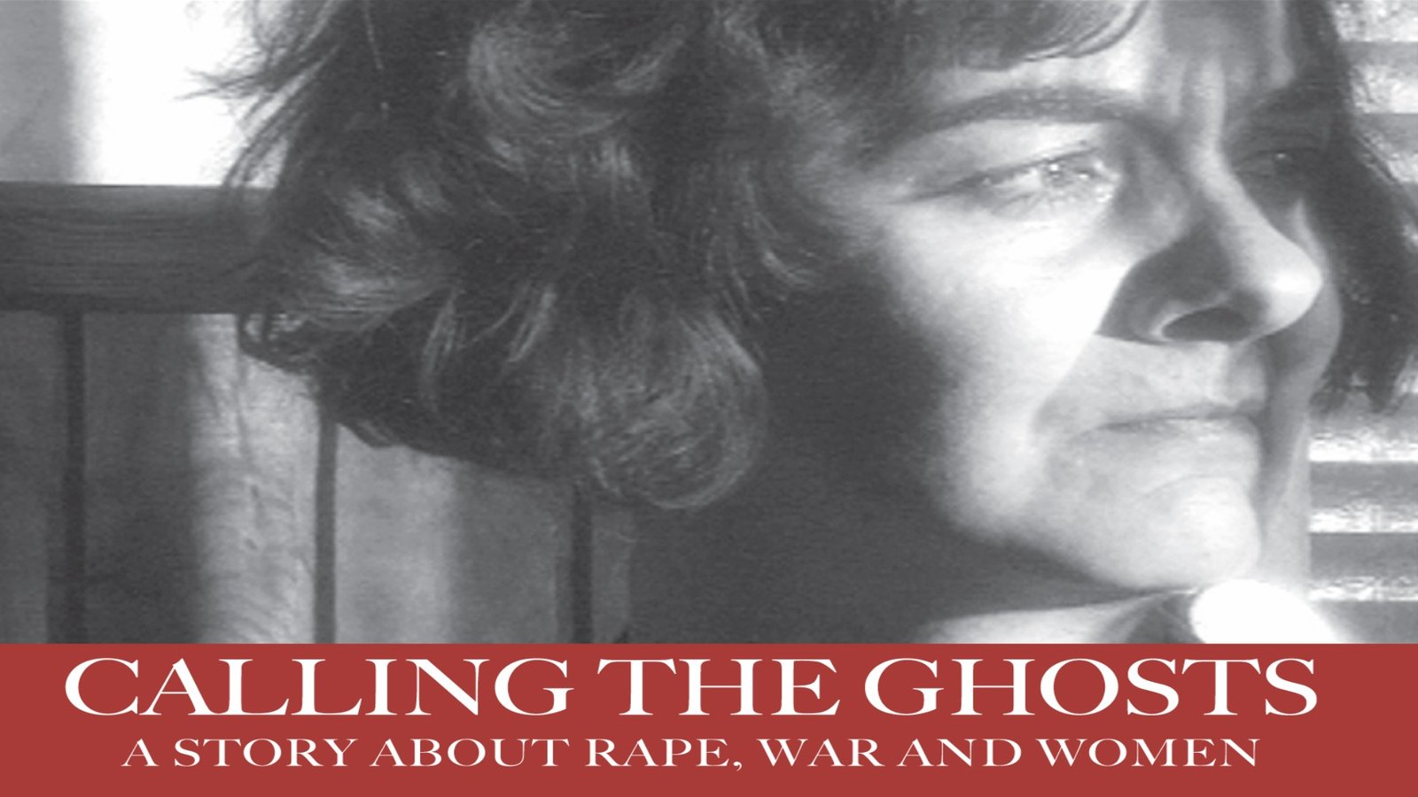 Calling the Ghosts - A Story about Rape, War and Women