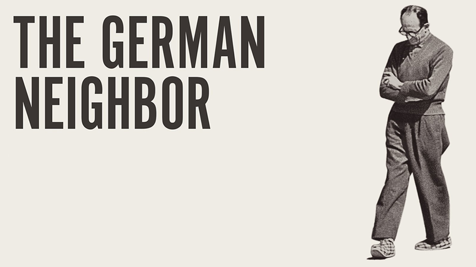 The German Neighbor - Adolf Eichmann's Life in Argentina and Nuremberg Trial