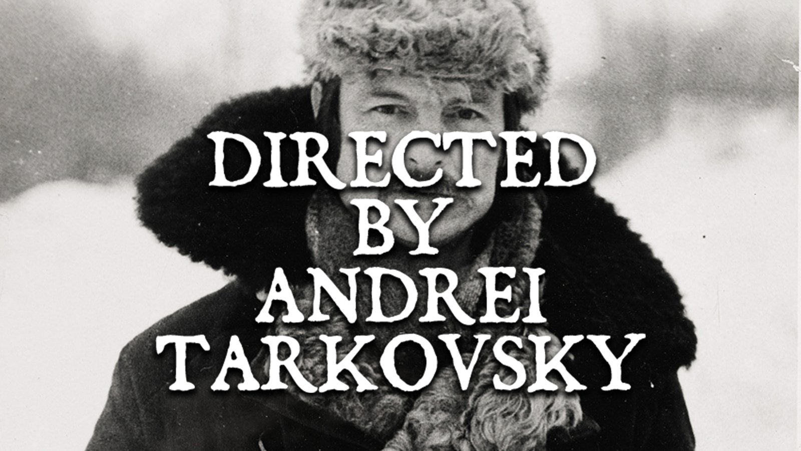 Directed by Andrei Tarkovsky - The Life and Career of Russian Auteur Andrei Tarkovsky