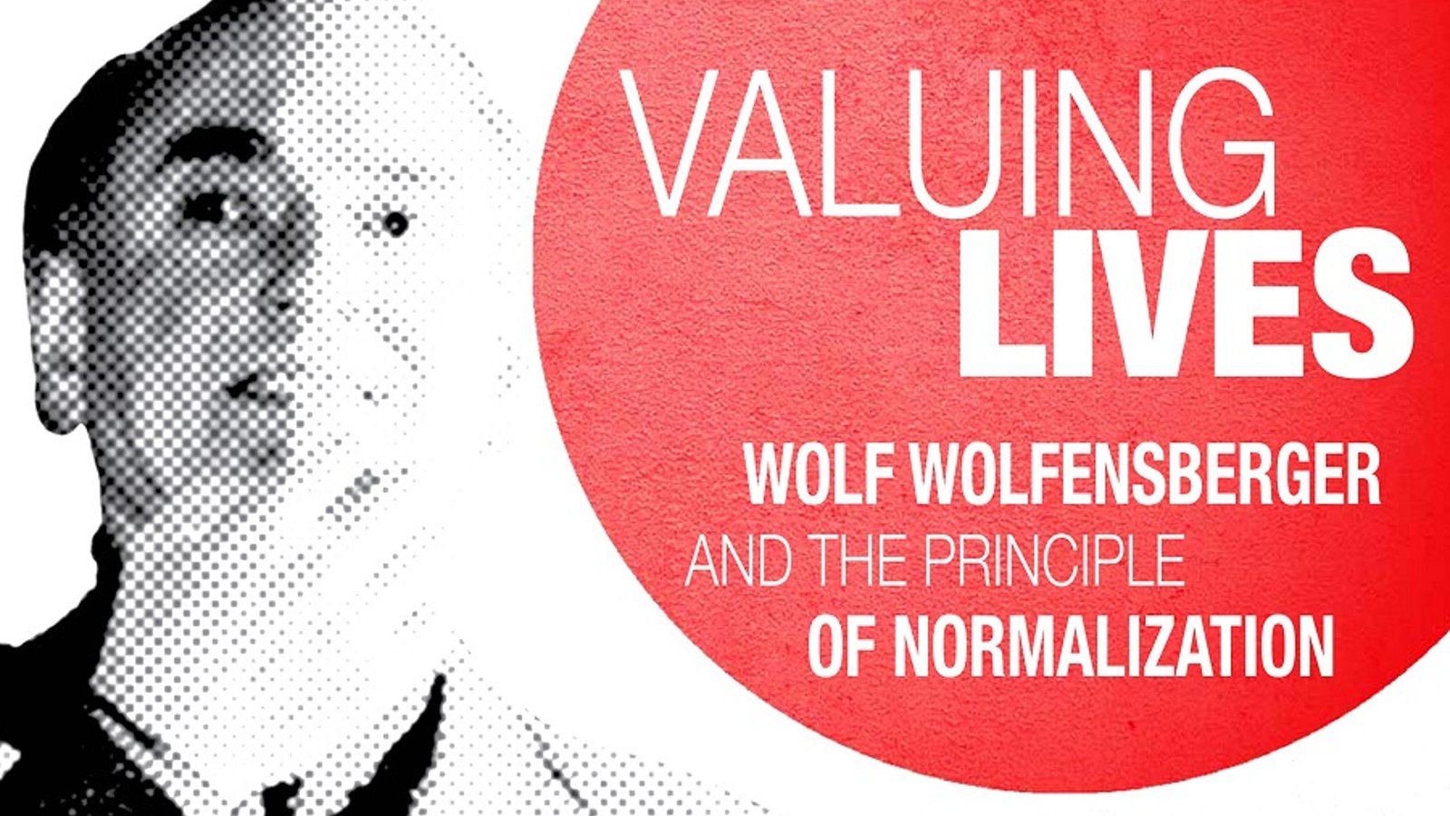 Valuing Lives - Wolf Wolfensberger and the Principle of Normalization