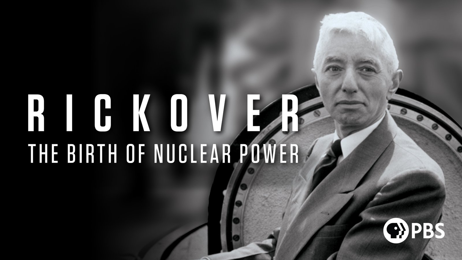 Admiral Hyman G. Rickover and The Birth of Nuclear Power 