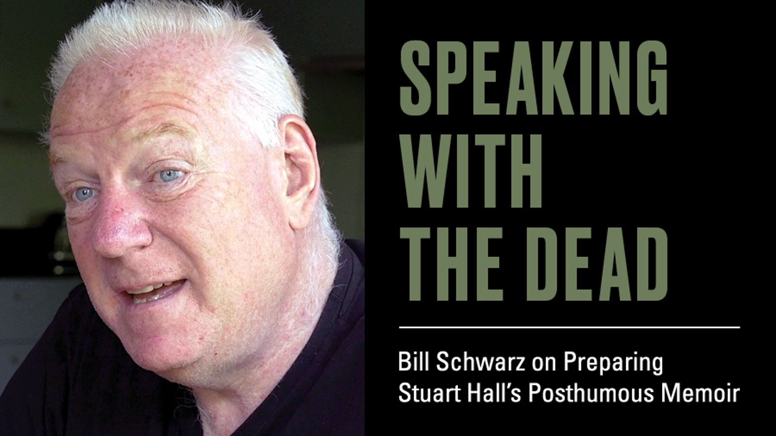 Speaking with the Dead - Bill Schwarz on Preparing Stuart Hall's Posthumous Memoir