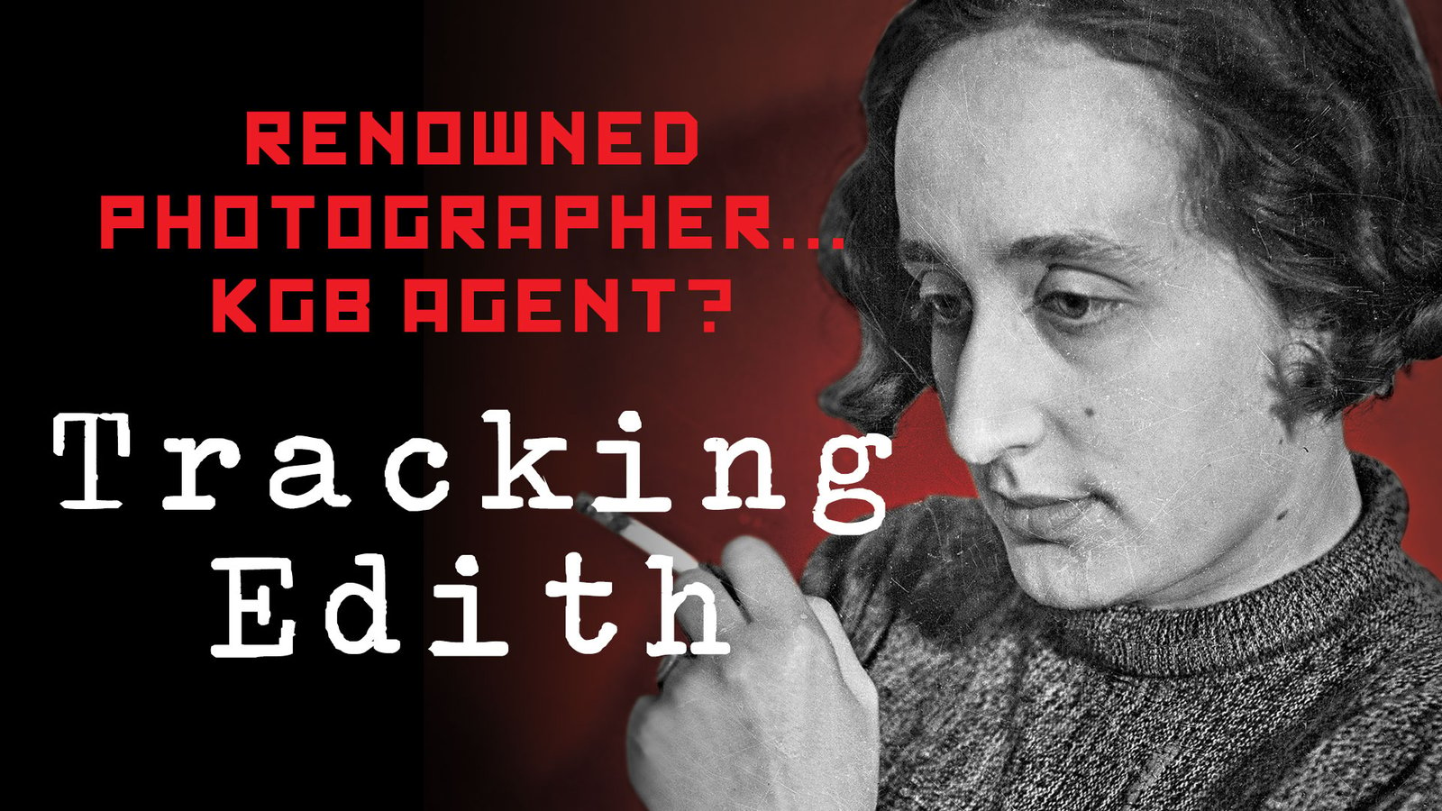 Tracking Edith - A Renowned Photographer and Secret Soviet Agent