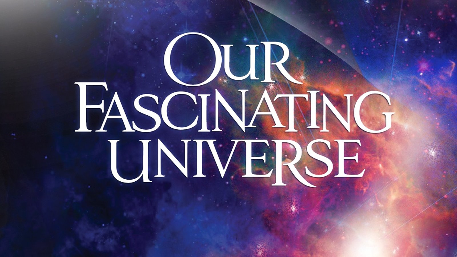 Our Fascinating Universe